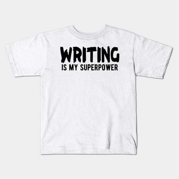 Writer - Writing is my superpower Kids T-Shirt by KC Happy Shop